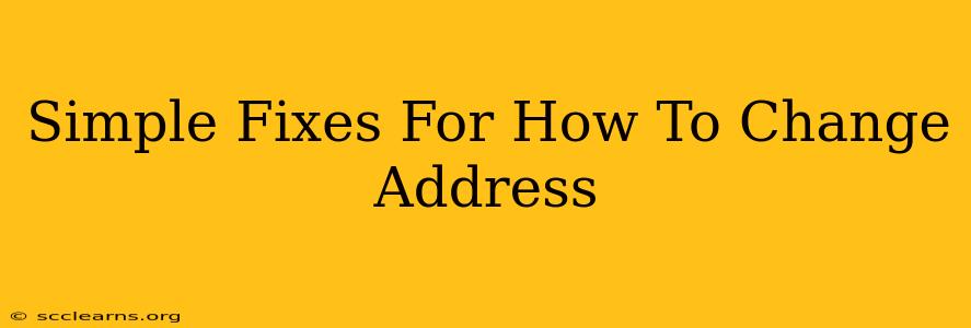 Simple Fixes For How To Change Address