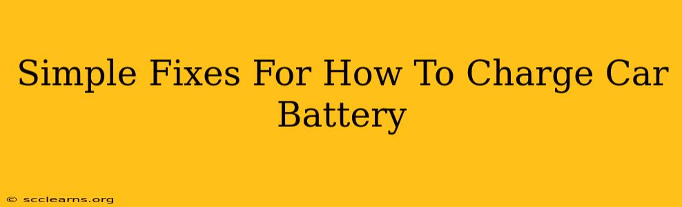 Simple Fixes For How To Charge Car Battery