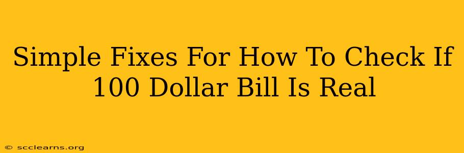 Simple Fixes For How To Check If 100 Dollar Bill Is Real