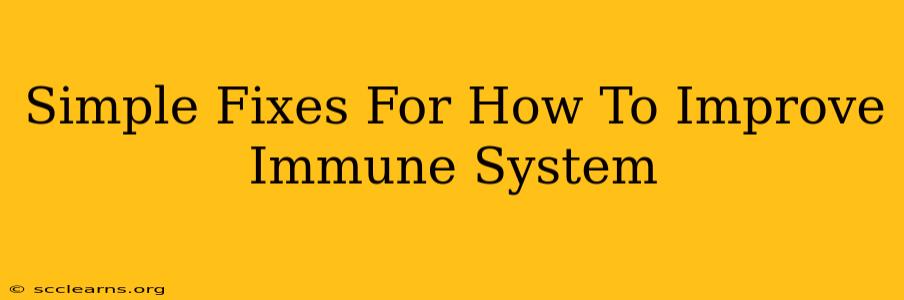 Simple Fixes For How To Improve Immune System