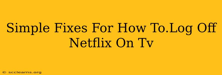 Simple Fixes For How To.Log Off Netflix On Tv