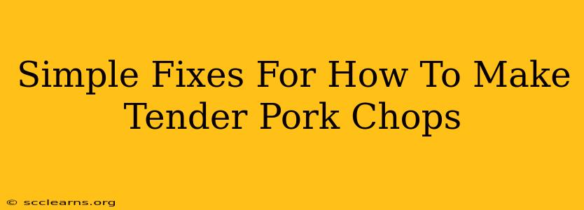 Simple Fixes For How To Make Tender Pork Chops