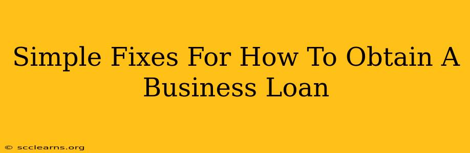 Simple Fixes For How To Obtain A Business Loan