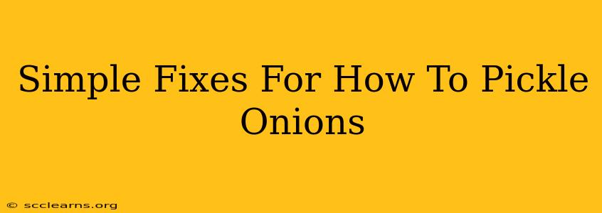 Simple Fixes For How To Pickle Onions