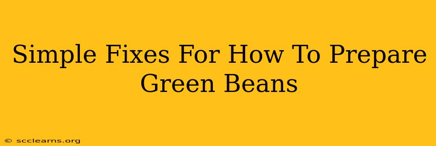 Simple Fixes For How To Prepare Green Beans