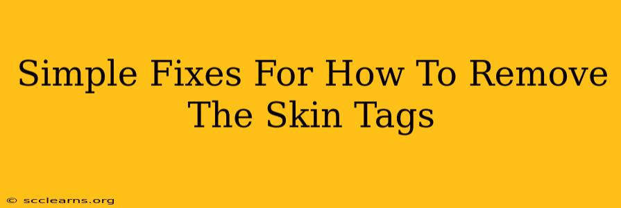 Simple Fixes For How To Remove The Skin Tags