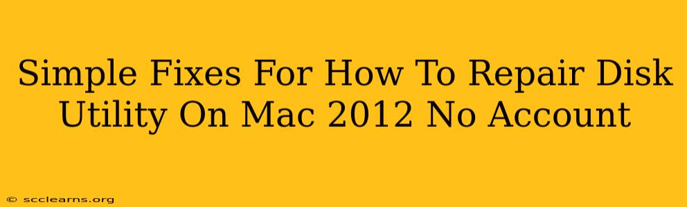 Simple Fixes For How To Repair Disk Utility On Mac 2012 No Account