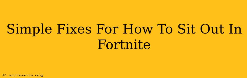 Simple Fixes For How To Sit Out In Fortnite