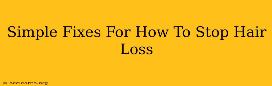 Simple Fixes For How To Stop Hair Loss