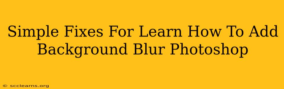 Simple Fixes For Learn How To Add Background Blur Photoshop