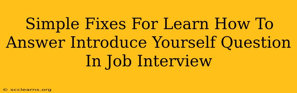 Simple Fixes For Learn How To Answer Introduce Yourself Question In Job Interview