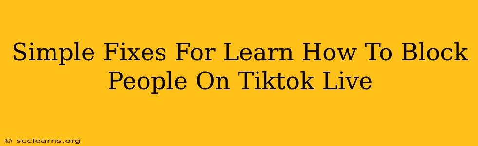 Simple Fixes For Learn How To Block People On Tiktok Live