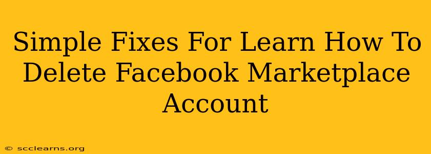 Simple Fixes For Learn How To Delete Facebook Marketplace Account