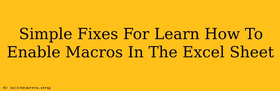 Simple Fixes For Learn How To Enable Macros In The Excel Sheet