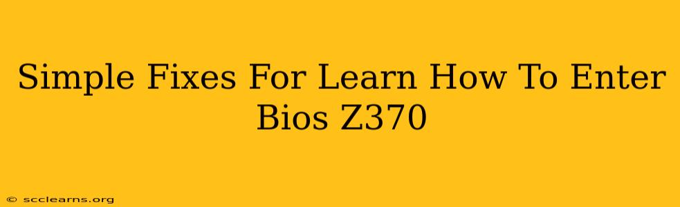 Simple Fixes For Learn How To Enter Bios Z370