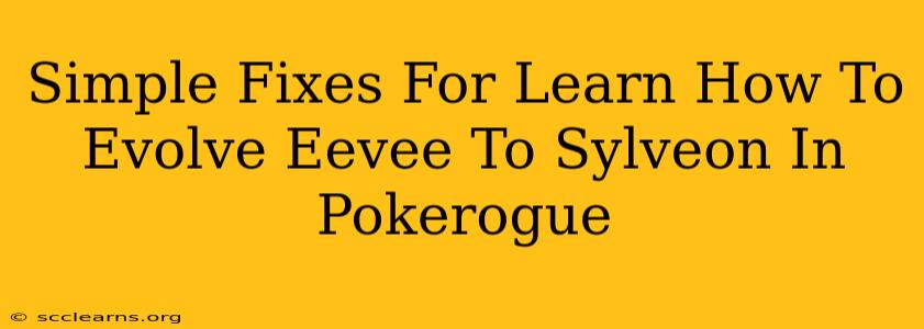 Simple Fixes For Learn How To Evolve Eevee To Sylveon In Pokerogue