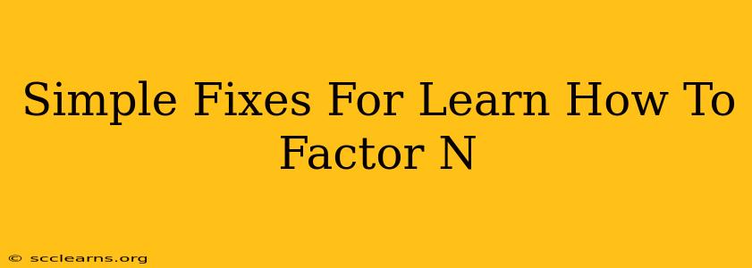 Simple Fixes For Learn How To Factor N