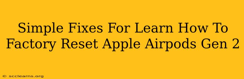 Simple Fixes For Learn How To Factory Reset Apple Airpods Gen 2