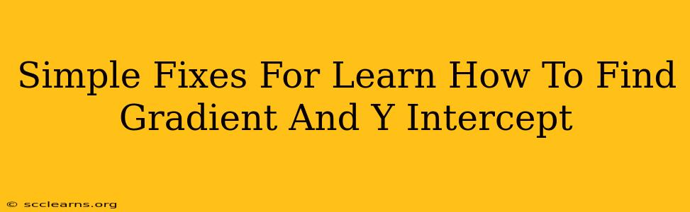 Simple Fixes For Learn How To Find Gradient And Y Intercept