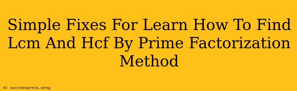 Simple Fixes For Learn How To Find Lcm And Hcf By Prime Factorization Method