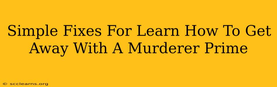 Simple Fixes For Learn How To Get Away With A Murderer Prime