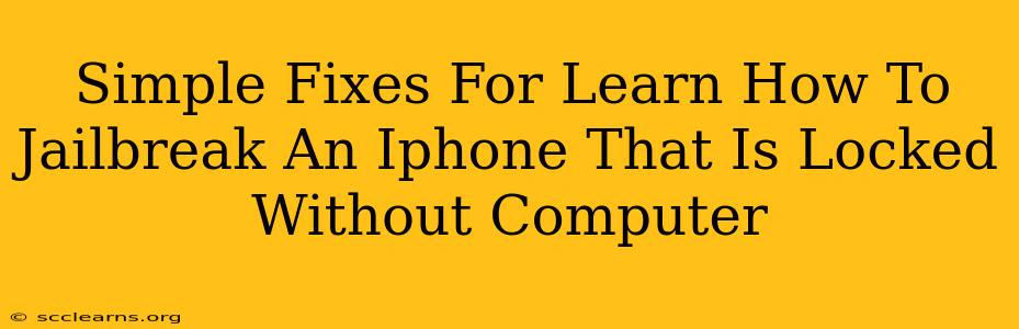 Simple Fixes For Learn How To Jailbreak An Iphone That Is Locked Without Computer