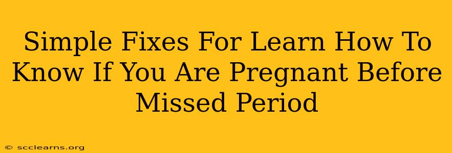 Simple Fixes For Learn How To Know If You Are Pregnant Before Missed Period