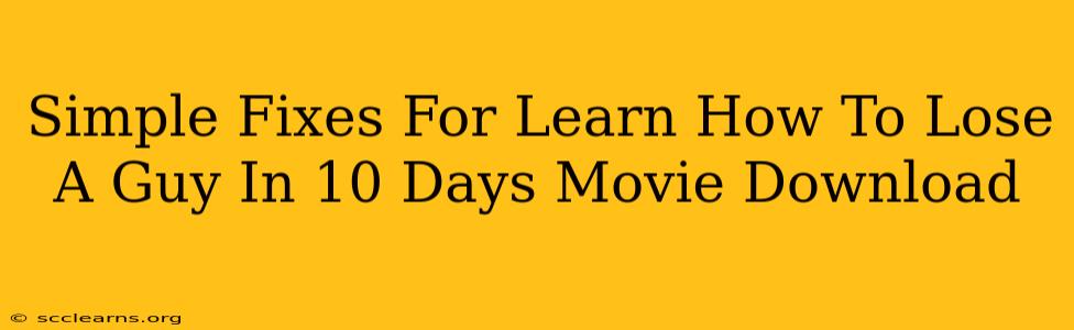 Simple Fixes For Learn How To Lose A Guy In 10 Days Movie Download