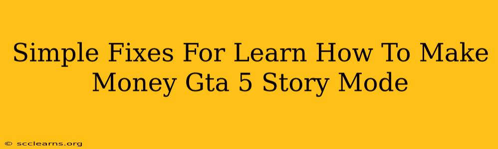 Simple Fixes For Learn How To Make Money Gta 5 Story Mode