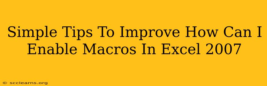 Simple Tips To Improve How Can I Enable Macros In Excel 2007