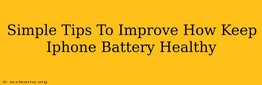 Simple Tips To Improve How Keep Iphone Battery Healthy