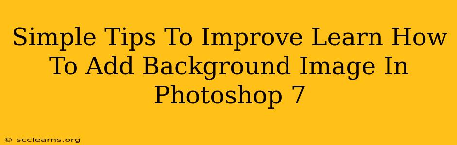 Simple Tips To Improve Learn How To Add Background Image In Photoshop 7