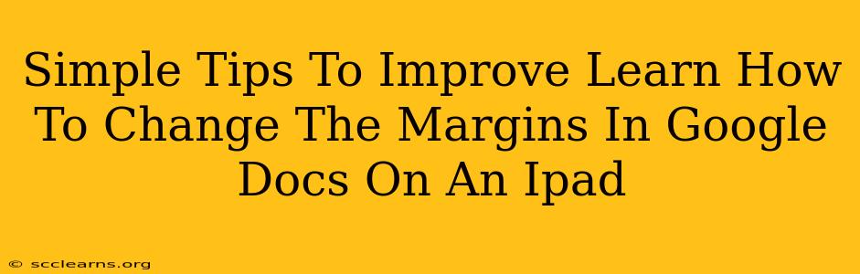 Simple Tips To Improve Learn How To Change The Margins In Google Docs On An Ipad