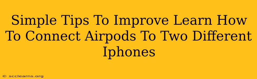 Simple Tips To Improve Learn How To Connect Airpods To Two Different Iphones