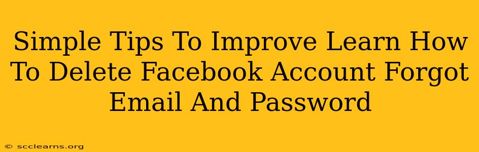 Simple Tips To Improve Learn How To Delete Facebook Account Forgot Email And Password