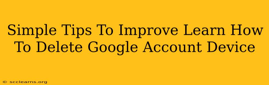 Simple Tips To Improve Learn How To Delete Google Account Device