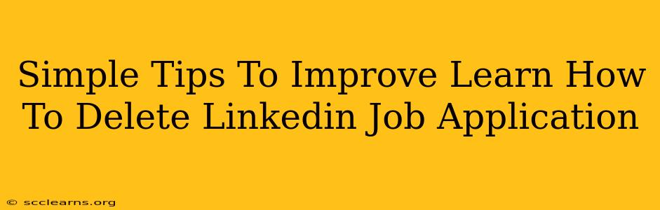 Simple Tips To Improve Learn How To Delete Linkedin Job Application