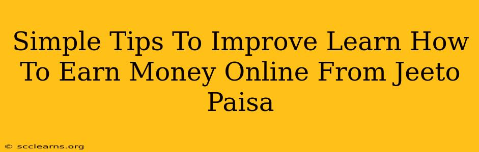 Simple Tips To Improve Learn How To Earn Money Online From Jeeto Paisa