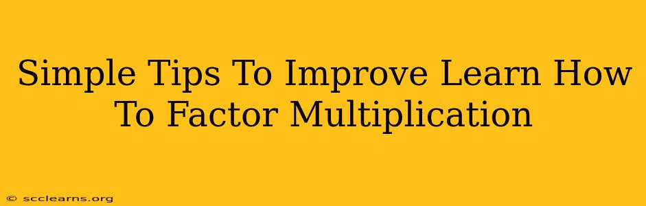 Simple Tips To Improve Learn How To Factor Multiplication