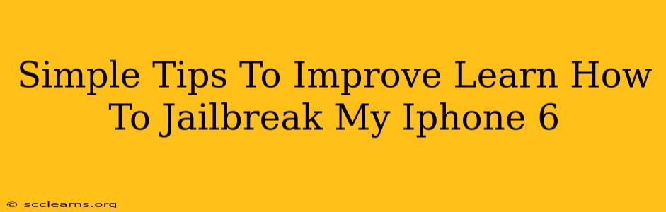 Simple Tips To Improve Learn How To Jailbreak My Iphone 6