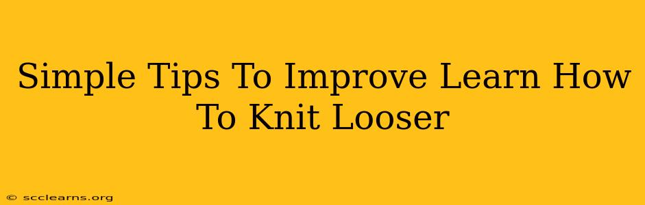 Simple Tips To Improve Learn How To Knit Looser