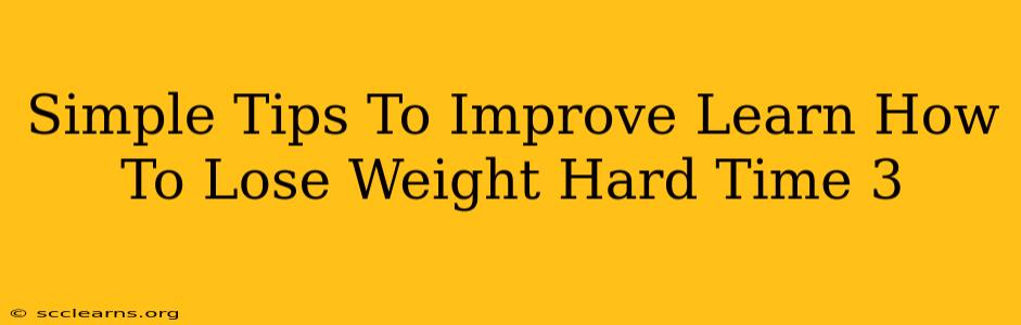 Simple Tips To Improve Learn How To Lose Weight Hard Time 3