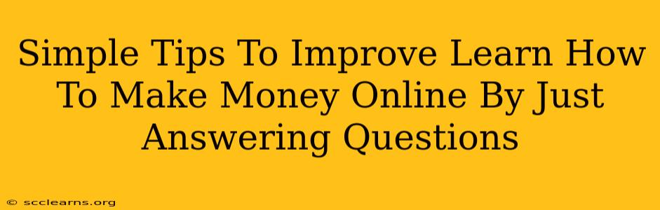 Simple Tips To Improve Learn How To Make Money Online By Just Answering Questions