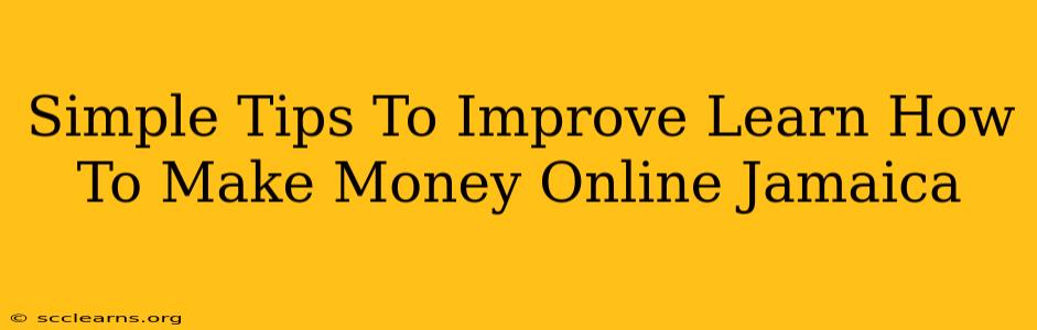 Simple Tips To Improve Learn How To Make Money Online Jamaica