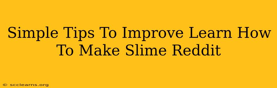 Simple Tips To Improve Learn How To Make Slime Reddit