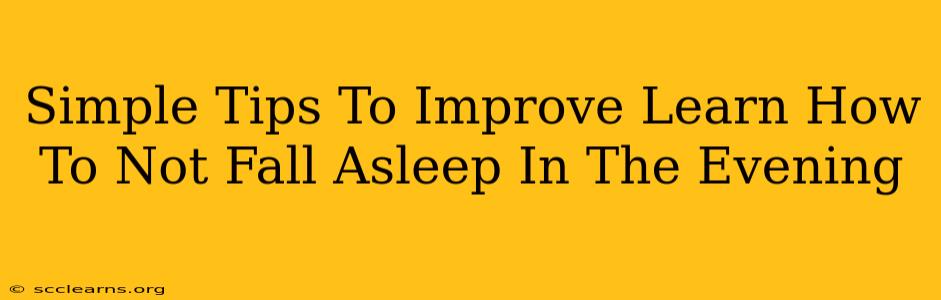 Simple Tips To Improve Learn How To Not Fall Asleep In The Evening