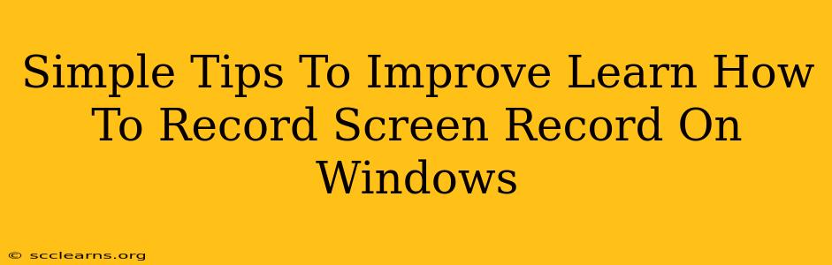 Simple Tips To Improve Learn How To Record Screen Record On Windows