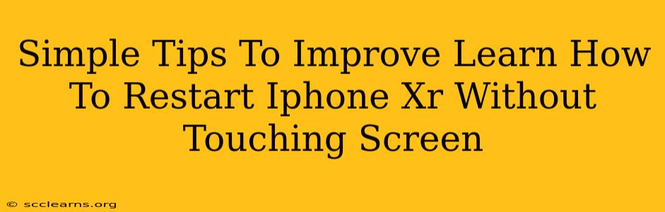 Simple Tips To Improve Learn How To Restart Iphone Xr Without Touching Screen