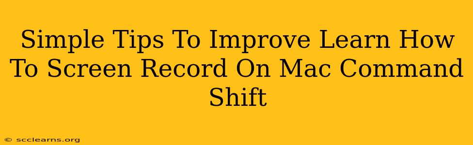 Simple Tips To Improve Learn How To Screen Record On Mac Command Shift