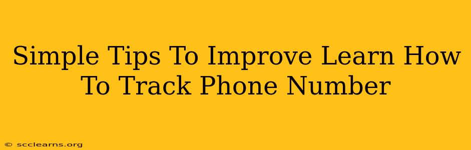 Simple Tips To Improve Learn How To Track Phone Number